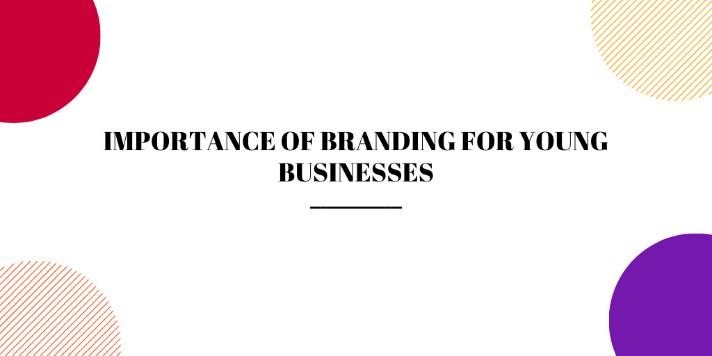 Importance of branding for young businesses
