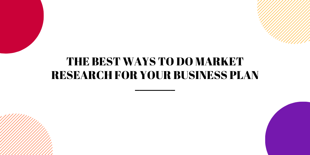 The‌ ‌best‌ ‌ways‌ ‌to‌ ‌do‌ ‌market‌ ‌research‌ ‌for‌ ‌your‌ ‌business‌ ‌plan‌ 